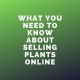What You Need to Know about Selling Plants Online