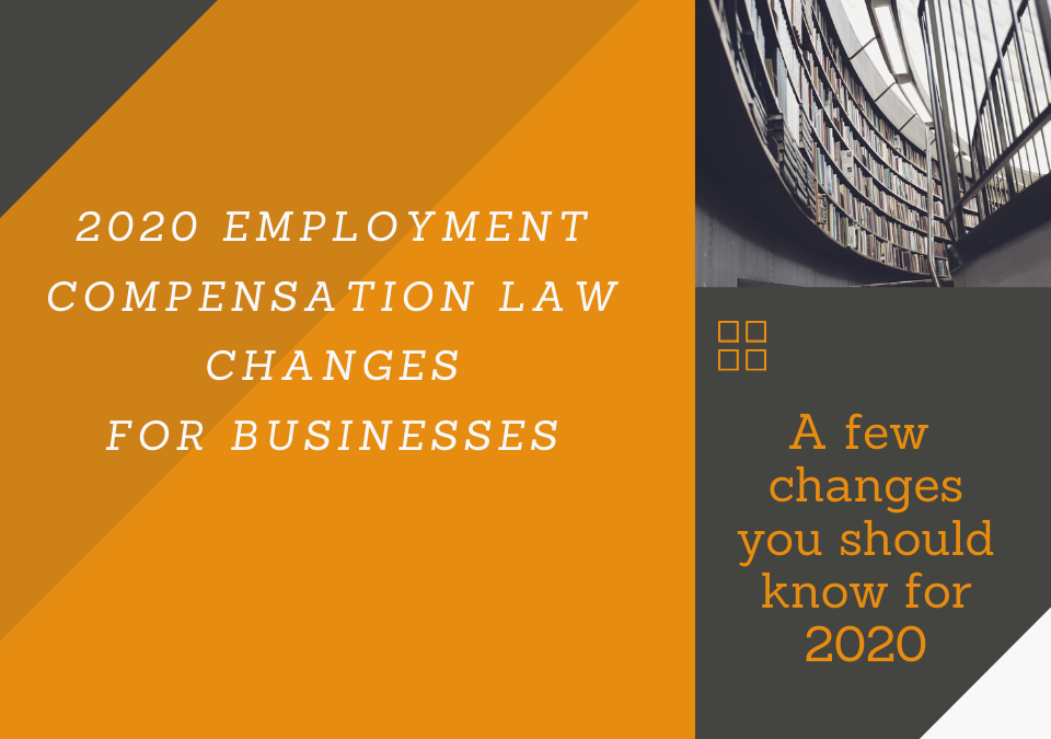 2020 Employment Compensation Law Changes for Businesses