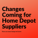 Changes coming for Home Depot Suppliers
