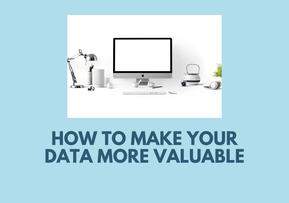 How to Make Your Data More Valuable