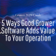 5 Ways Good Grower Software Adds Value To Your Operation