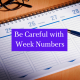 Be Careful with Week Numbers