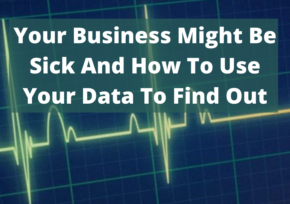 Your-Business-Might-Be-Sick-And-How-To-Use-Your-Data-To-Find-Out