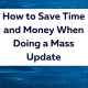 How to Save Time and Money When Doing a Mass Update