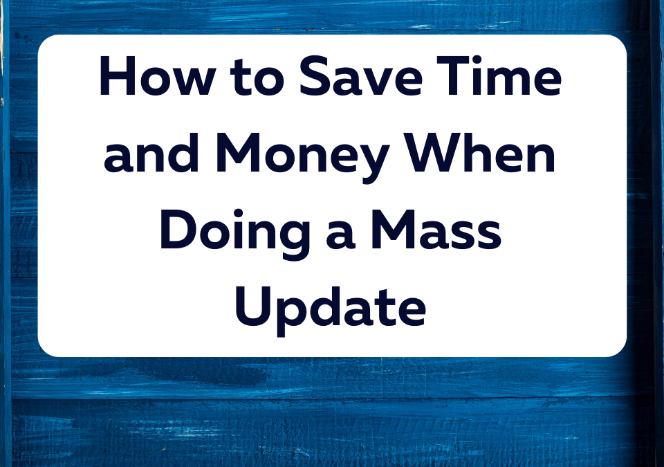 How to Save Time and Money When Doing a Mass Update