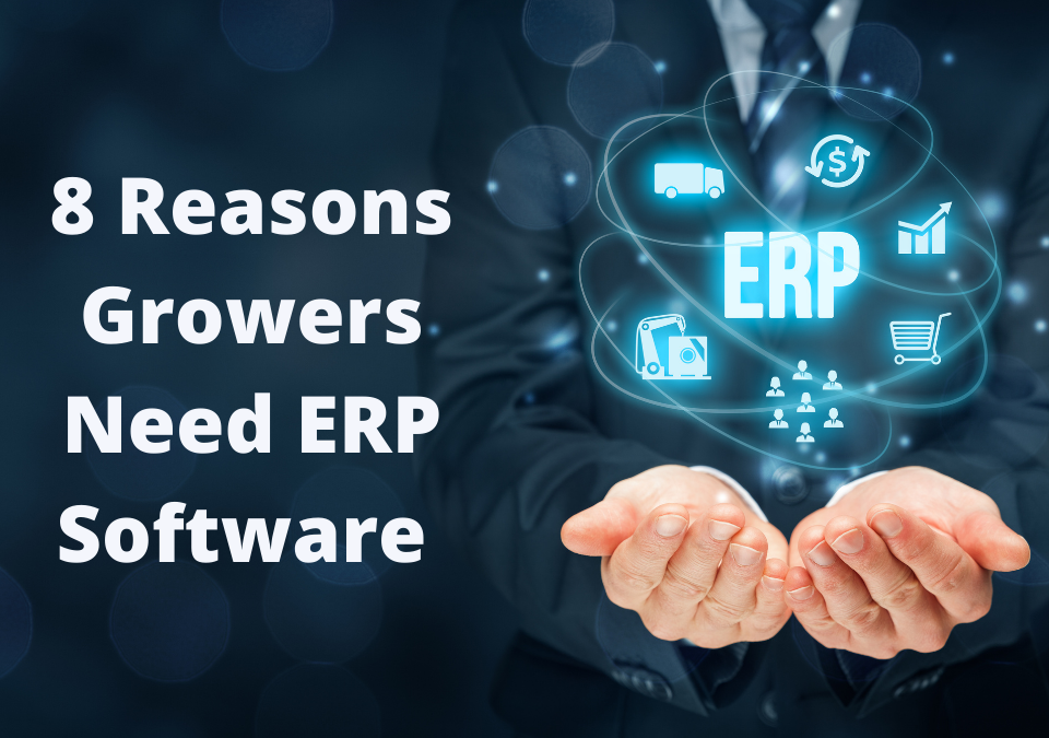 8 Reasons Growers Need ERP Software