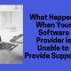 What Happens When Your Software Provider is Unable to Provide Support?