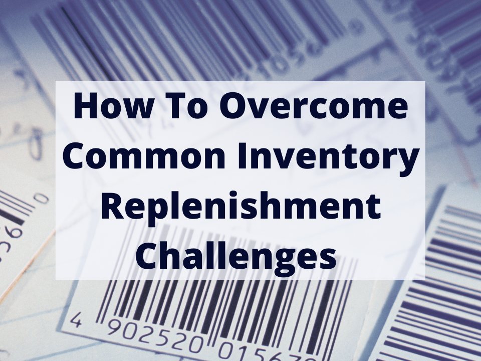 How To Overcome Common Inventory Replenishment Challenges