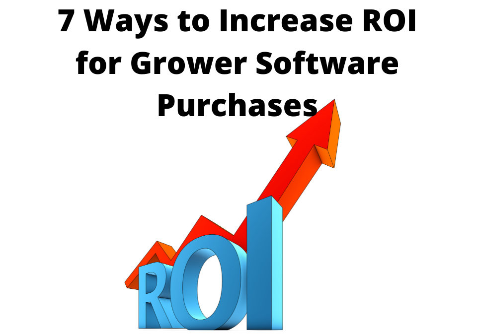 7 Ways to Increase ROI for Grower Software Purchases