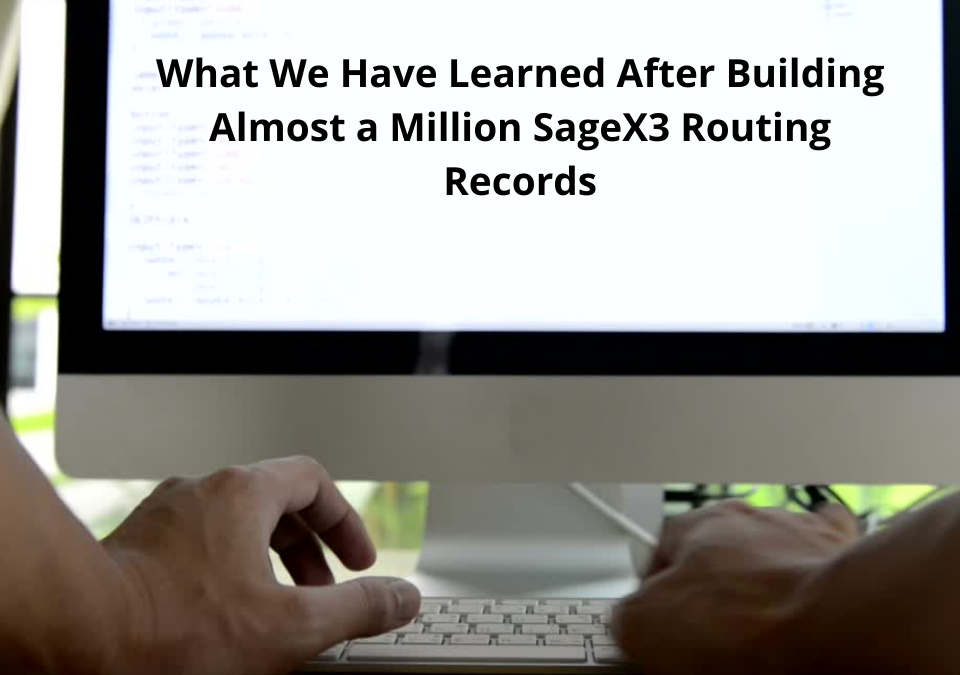 What We Have Learned After Building Almost a Million SageX3 Routing Records