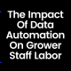 The Impact Of Data Automation On Grower Staff Labor (1)