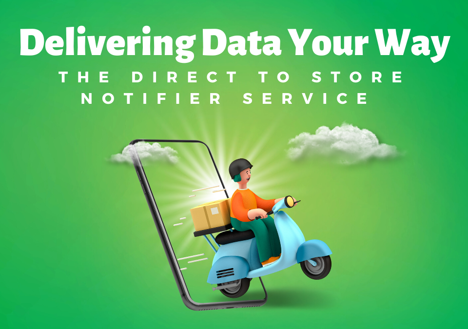 Delivering Data Your Way The Direct To Store Notifier Service