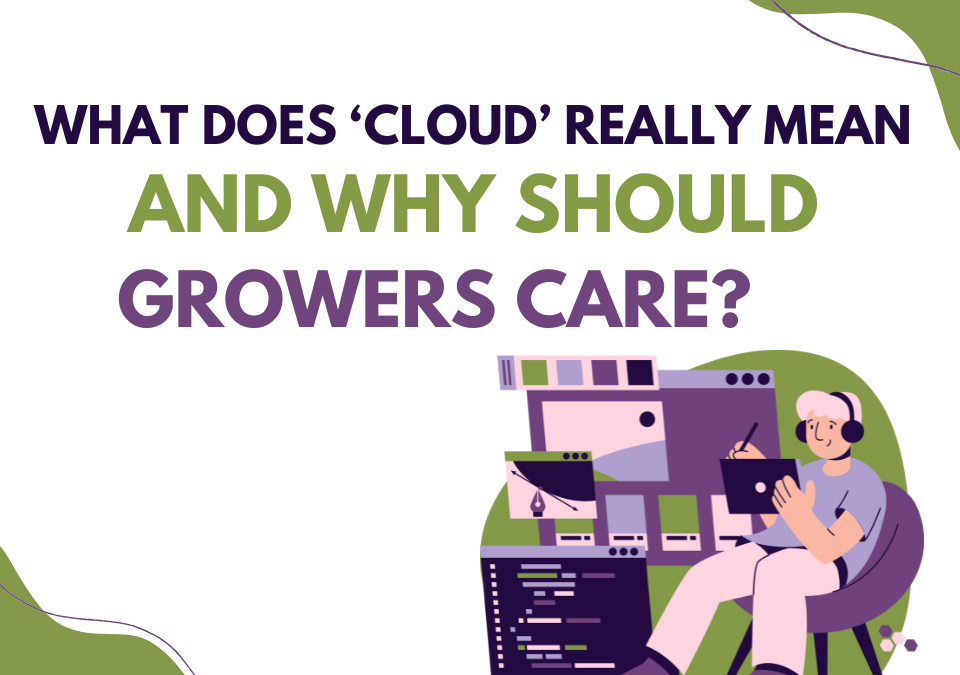 What Does ‘Cloud’ Really Mean And Why Growers Should Care?
