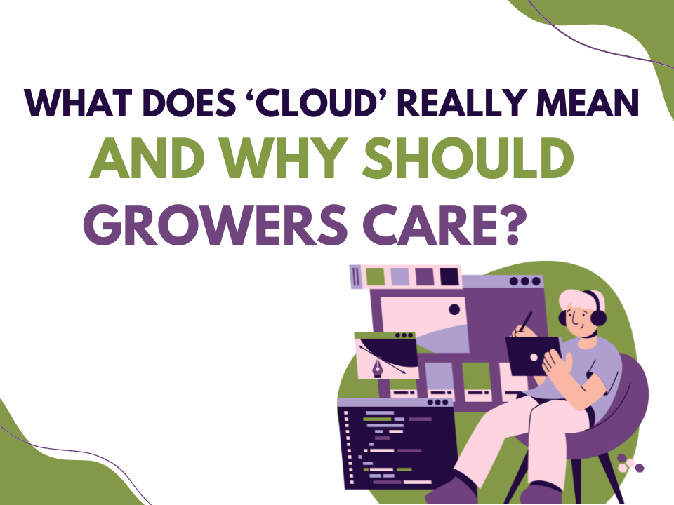 What Does ‘Cloud’ Really Mean And Why Growers Should Care?