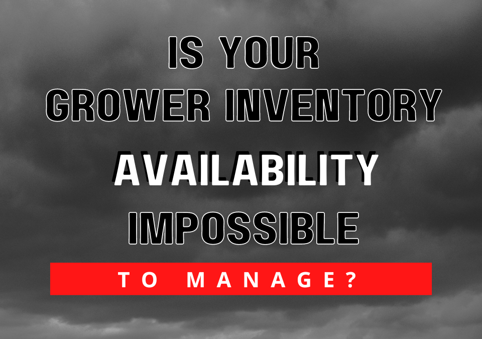 Is Your Grower Inventory Availability Impossible To Manage?