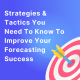 Strategies & Tactics You Need To Know To Improve Your Forecasting Success (1)