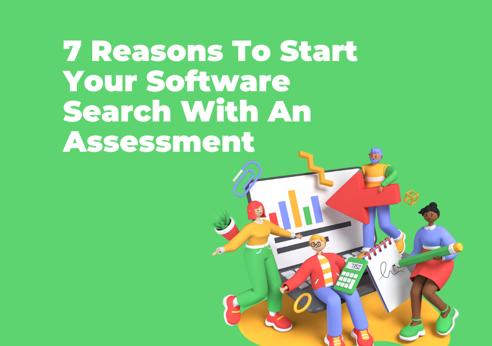 7 Reasons To Start Your Software Search With An Assessment