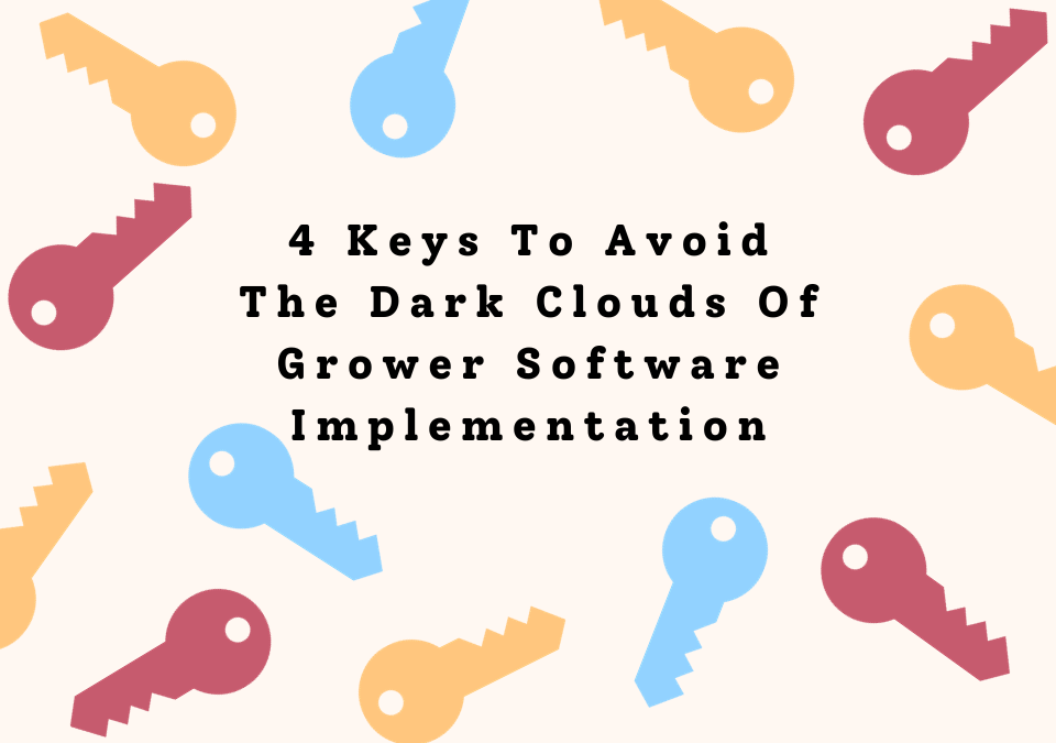 4 Keys To Avoid The Dark Clouds Of Grower Software Implementation