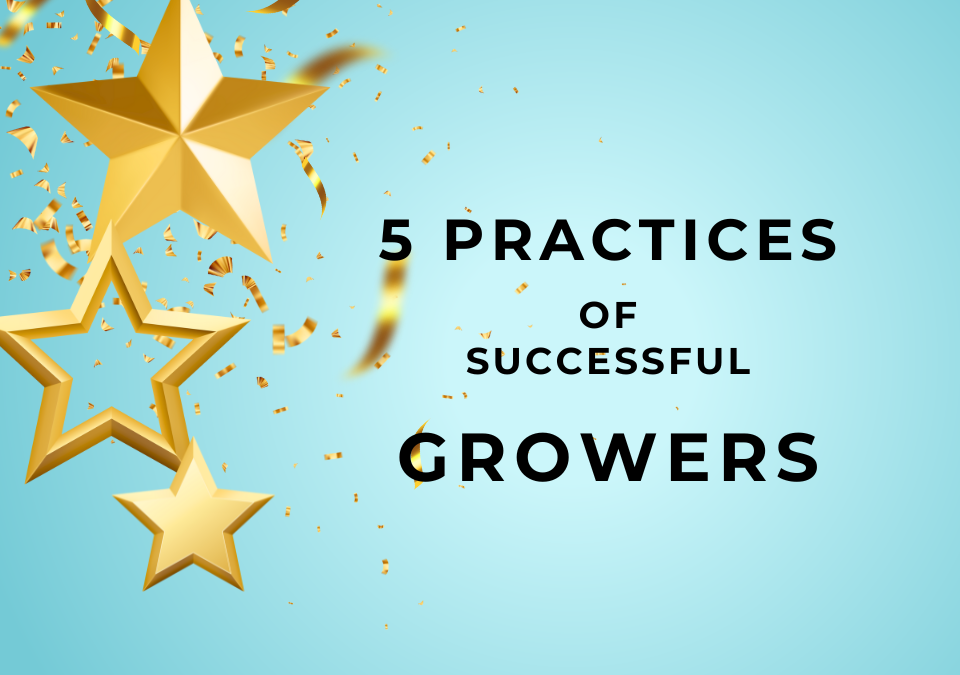 5 Practices Of Successful Growers