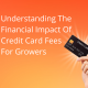 Understanding The Financial Impact Of Credit Card Fees For Growers and What To Do About It