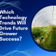 Which Technology Trends Will Drive Future Grower Success?
