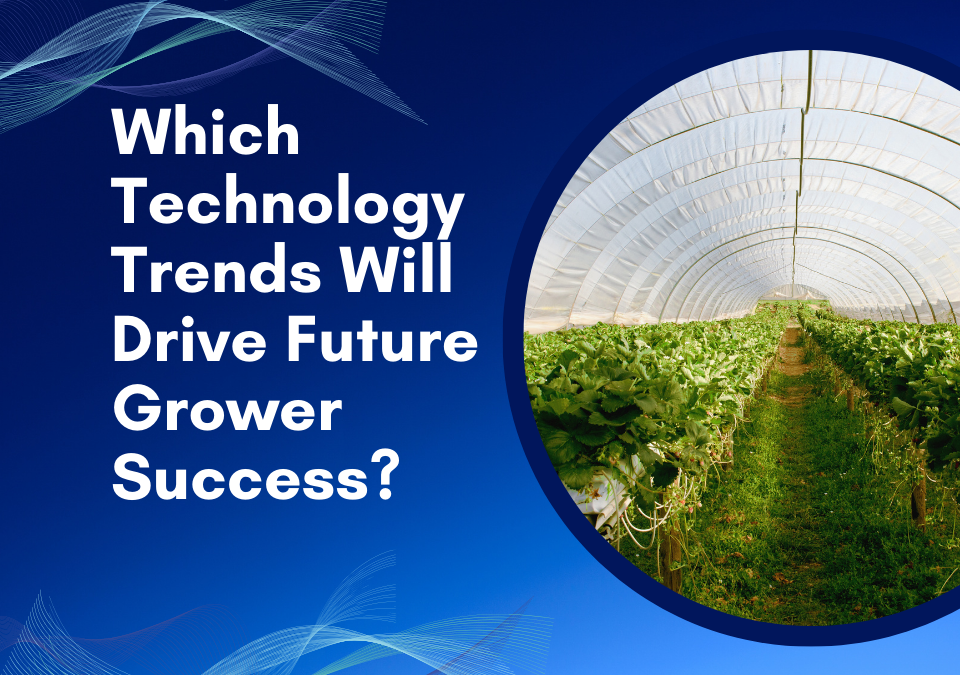 Which Technology Trends Will Drive Future Grower Success?