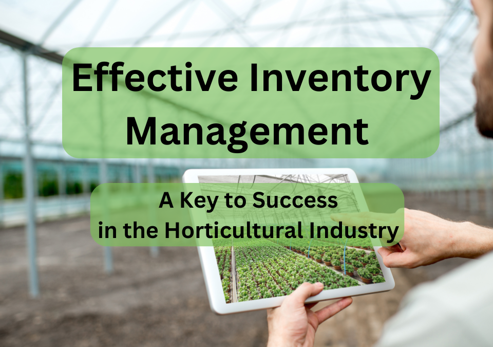 Effective Inventory Management: A Key to Success in the Horticultural Industry