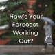 How is your forecast working out