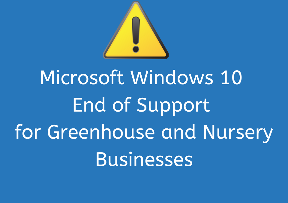 Microsoft Windows 10 End of Support for Greenhouse and Nursery Businesses