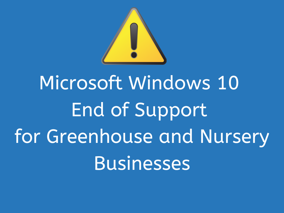 Microsoft Windows 10 End of Support for Greenhouse and Nursery Businesses