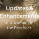 Updates and Enhancements to GrowPoint in the Past Year 