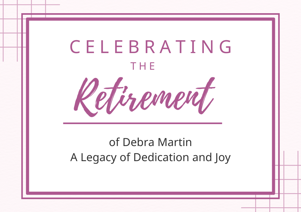 Celebrating the Retirement of Debra Martin – A Legacy of Dedication and Joy