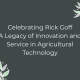 Celebrating Rick Goff A Legacy of Innovation and Service in Agricultural Technology