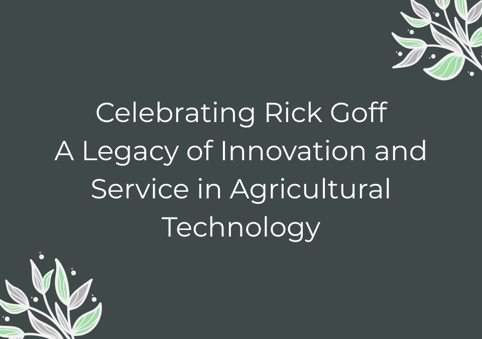 Celebrating Rick Goff A Legacy of Innovation and Service in Agricultural Technology